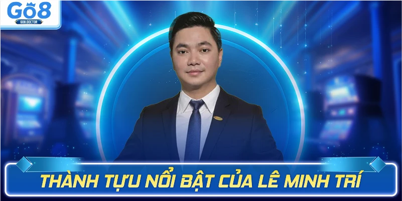 Thành tựu nổi bật của Lê Minh Trí
